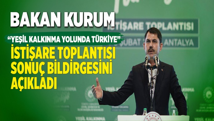 “YEŞİL KALKINMA YOLUNDA TÜRKİYE” İSTİŞARE TOPLANTISI SONUÇ BİLDİRGESİ