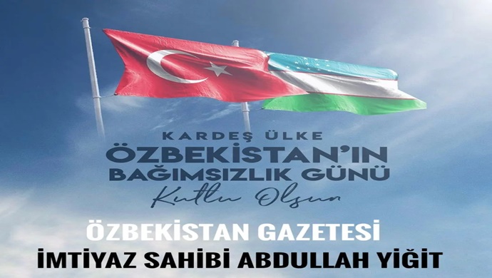 Özbekistan’ın 1 Eylül Bağımsızlık Günü kutlu olsun